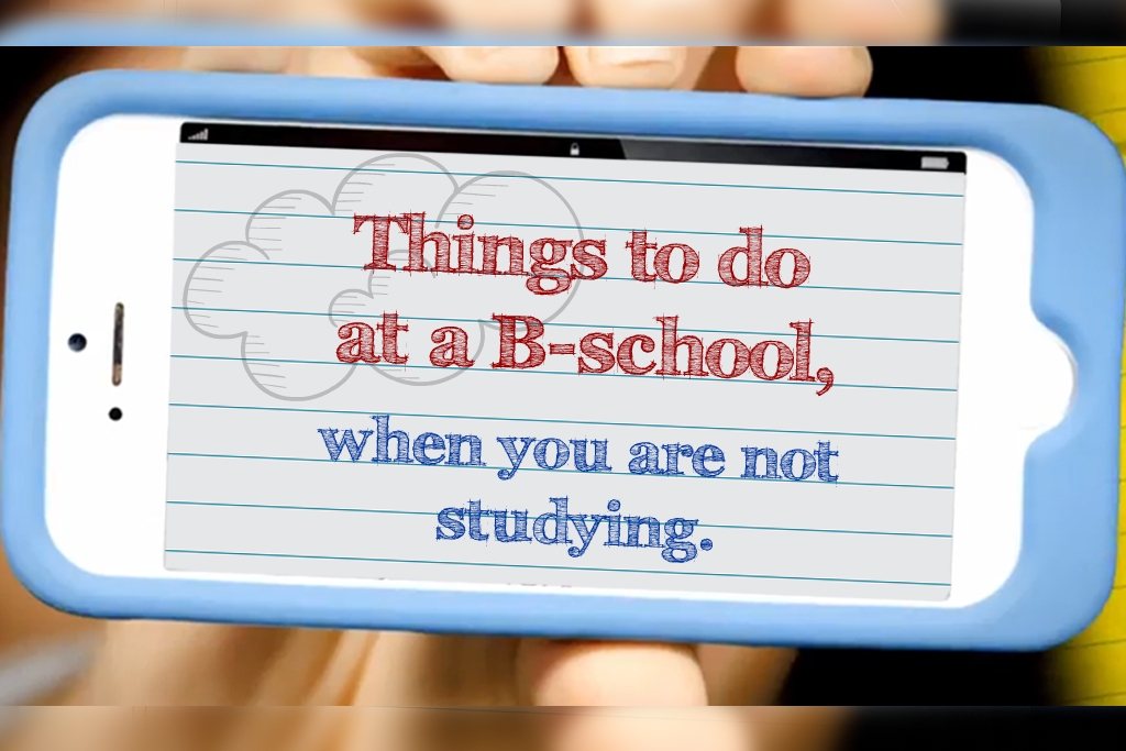 Things to do at a B-school, when you are not studying.